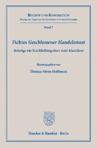 cover of the book Fichtes "Geschlossener Handelsstaat«: Beiträge zur Erschließung eines Anti-Klassikers.