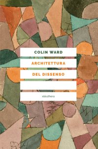 cover of the book Architettura del dissenso. Forme e pratiche alternative dello spazio urbano