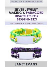 cover of the book Silver jewelry making & paracord bracelets for beginners : a complete & step by step guide