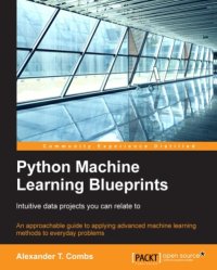 cover of the book Python machine learning blueprints : intuitive data projects you can relate to : an approachable guide to applying advanced machine learning methods to everyday problems