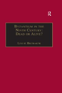 cover of the book Byzantium in the Ninth Century: Dead or Alive? Papers from the Thirtieth Spring Symposium of Byzantine Studies, Birmingham, March 1996