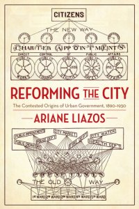 cover of the book Reforming the City: The Contested Origins of Urban Government, 1890-1930