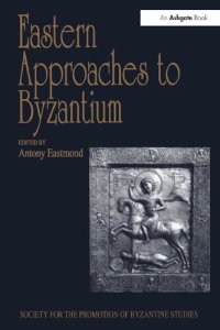 cover of the book Eastern Approaches to Byzantium: Papers from the Thirty-third Spring Symposium of Byzantine Studies, University of Warwick, Coventry, March 1999