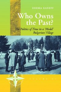 cover of the book Who Owns the Past?: The Politics of Time in a "Model" Bulgarian Village