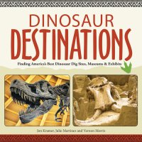 cover of the book Dinosaur Destinations: Finding America's Best Dinosaur Dig Sites, Museums and Exhibits