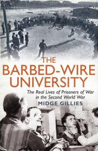 cover of the book The Barbed-Wire University: The Real Lives of Prisoners of War in the Second World War