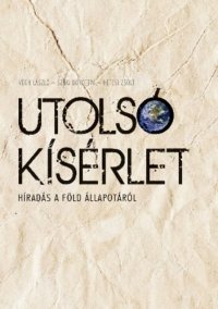 cover of the book Utolsó kísérlet - Híradás a Föld állapotáról