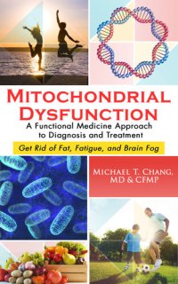 cover of the book MITOCHONDRIAL DYSFUNCTION: A Functional Medicine Approach to Diagnosis and Treatment: Get Rid of Fat, Fatigue, and Brain Fog