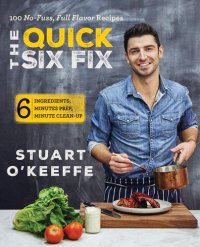 cover of the book The Quick Six Fix: 100 No-Fuss, Full-Flavor Recipes - Six Ingredients, Six Minutes Prep, Six Minutes Cleanup