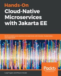 cover of the book Hands-On Cloud-Native Microservices with Jakarta EE - Build scalable and reactive microservices with Docker, Kubernetes, and OpenShift.