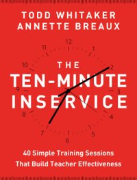 cover of the book The Ten-Minute Inservice: 40 Quick Training Sessions that Build Teacher Effectiveness