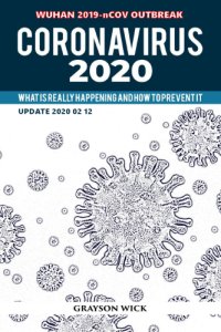 cover of the book Coronavirus 2020: What is really happening and how to prevent it (updated February 12th, 2020 Wuhan Outbreak)