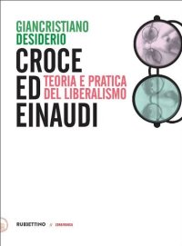 cover of the book Croce ed Einaudi. Teoria e pratica del liberalismo