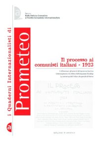 cover of the book Il processo ai comunisti italiani - 1923. L'offensiva e gli arresti del governo fascista, l'interrogatorio e la difesa dell'imputato Bordiga, la sentenza del Tribunale penale di Roma