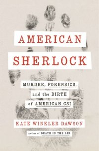 cover of the book American Sherlock: Murder, Forensics, and the Birth of American CSI