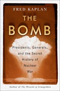 cover of the book The Bomb: Presidents, Generals, and the Secret History of Nuclear War