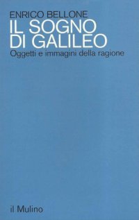 cover of the book Il sogno di Galileo. Oggetti e immagini della ragione