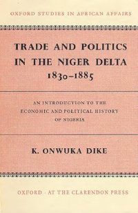 cover of the book Trade and politics in the Niger Delta, 1830-1885: an introduction to the economic and political history of Nigeria