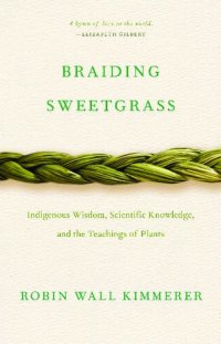 cover of the book Braiding Sweetgrass: Indigenous Wisdom, Scientific Knowledge and the Teachings of Plants