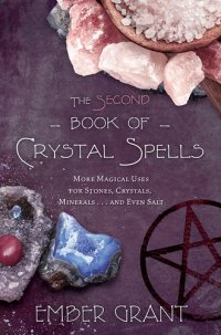 cover of the book The Second Book of Crystal Spells: More Magical Uses for Stones, Crystals, Minerals, and Even Salt