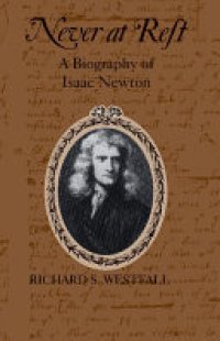 cover of the book Never at Rest: A Biography of Isaac Newton