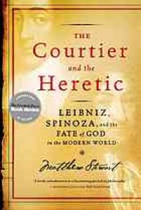 cover of the book The courtier and the heretic : Leibniz, Spinoza, and the fate of God in the modern world