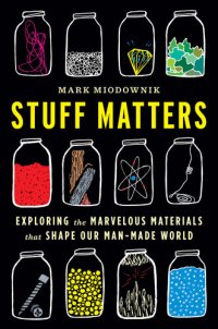 cover of the book Stuff Matters: Exploring the Marvelous Materials That Shape Our Man-Made World