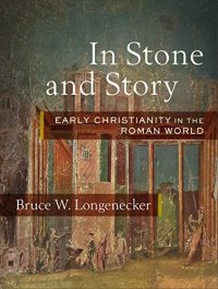 cover of the book In Stone and Story: Early Christianity in the Roman World (English Edition)