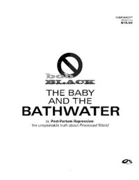 cover of the book The Baby and the Bathwater or, Post-Partum Repression: The Unspeakable Truth about Processed World