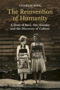 cover of the book The Reinvention of Humanity: A Story of Race, Sex, Gender and the Discovery of Culture