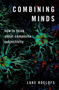 cover of the book Combining Minds: How to Think about Composite Subjectivity