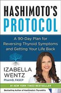 cover of the book Hashimoto's Protocol : a 90-Day Plan for Reversing Thyroid Symptoms and Getting Your Life Back