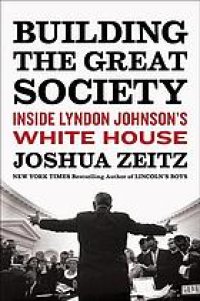 cover of the book Building the great society : inside Lyndon Johnson's White House