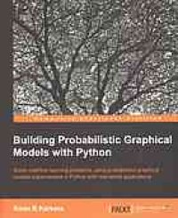 cover of the book Building probabilistic graphical models with Python : solve machine learning problems using probabalistic graphical models implemented in Python with real-world applications