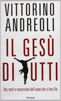 cover of the book Il Gesù di tutti. Vite, morti e resurrezioni dell'uomo che si fece Dio