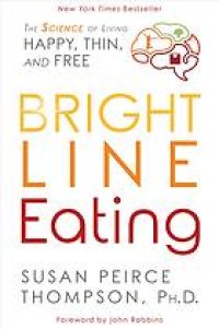 cover of the book Bright Line Eating : the Science of Living Happy, Thin & Free