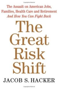 cover of the book The Great Risk Shift: The Assault on American Jobs, Families, Health Care and Retirement and How You Can Fight Back