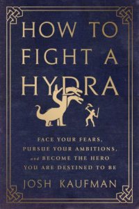 cover of the book How to fight a Hydra : face your fears, pursue your ambitions, and become the hero you are destined to be