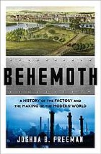 cover of the book Behemoth : A history of the factory and the making of the modern world