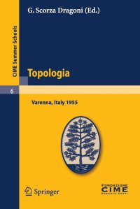 cover of the book Topologia: Lectures given at a Summer School of the Centro Internazionale Matematico Estivo (C.I.M.E.) held in Varenna (Como), Italy, August 26-September 3, 1955