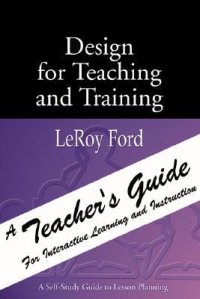 cover of the book Design for Teaching and Training: A Teacher's Guide for Interactive Learning and Instruction