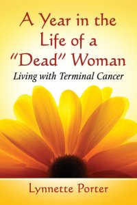 cover of the book A Year in the Life of a Dead Woman: Living with Terminal Cancer