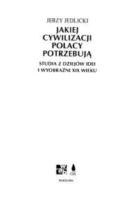 cover of the book Jakiej cywilizacji Polacy potrzebują: studia z dziejów idei i wyobraźni XIX wieku