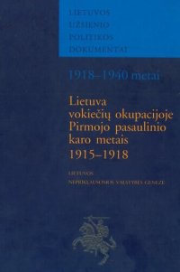 cover of the book Lietuva vokiečių okupacijoje Pirmojo pasaulinio karo metais, 1915-1918: Lietuvos nepriklausomos valstybės genezė: dokumentų rinkinys