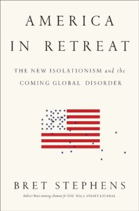 cover of the book America in Retreat: The New Isolationism and the Coming Global Disorder