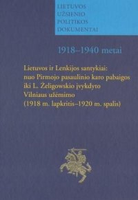 cover of the book Lietuvos ir Lenkijos santykiai: nuo Pirmojo pasaulinio karo pabaigos iki L. Żeligowskio įvykdyto Vilniaus užėmimo (1918 m. lapkritis - 1920 m. spalis): dokumentų rinkinys