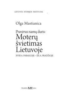 cover of the book Pravėrus namų duris: moterų švietimas Lietuvoje XVIII a. pabaigoje - XX a. pradžioje