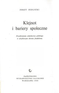 cover of the book Klejnot i bariery spoƗeczne: przeobrażenia szlachectwa polskiego w schyłkowym okresie feudalizmu