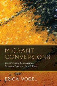 cover of the book Migrant Conversions: Transforming Connections Between Peru and South Korea