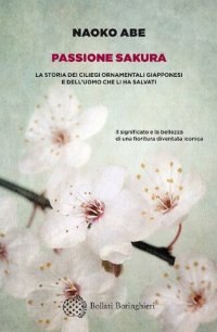 cover of the book Passione sakura. La storia dei ciliegi ornamentali giapponesi e dell'uomo che li ha salvati